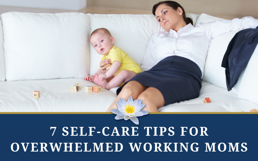7 Self-care Tips for Overwhelmed Working Mothers